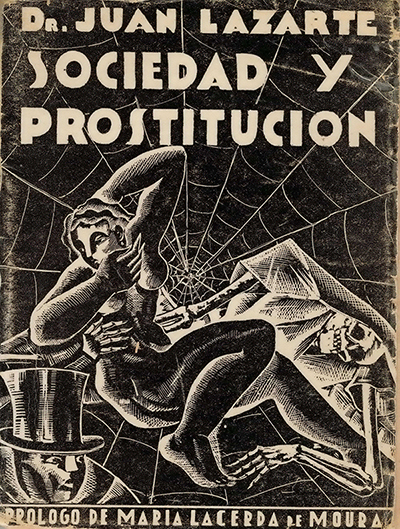 Tapa del libro del m&eacute;dico anarquista Dr. Juan Lazarte, Sociedad y prostituci&oacute;n, Rosario, Ed Argos, 1935. Dibujo hecho en tinta china. Muestra ciertas representaciones sociales que condensaban simb&oacute;licamente s&iacute;filis, prostituci&oacute;n y muerte.